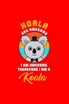 KOALA ARE AWESOME I AM AWESOME THEREFORE I AM A Koala: Dot Grid Journal - Awesome I Am Koala Retro Costume Funny Easy Halloween Gift - Red Dotted ... Writing, Travel, Goal, Bullet Notebook