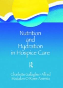 Hardcover Nutrition and Hydration in Hospice Care: Needs, Strategies, Ethics Book
