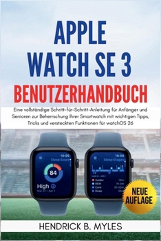 Apple Watch SE 3 Benutzerhandbuch: Eine vollständige Schritt-für-Schritt-Anleitung für Anfänger und Senioren zur Beherrschung Ihrer Smartwatch mit wic