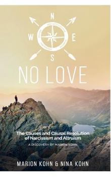 Hardcover NO LOVE, The Causes and Causal Resolution of Narcissism and Altruism Book