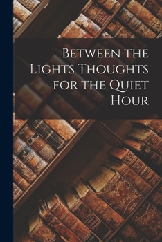 Paperback Between the Lights Thoughts for the Quiet Hour Book