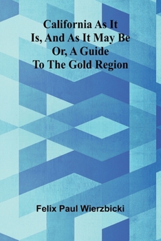 Paperback California as it is, and as it may be: or, A guide to the gold region Book