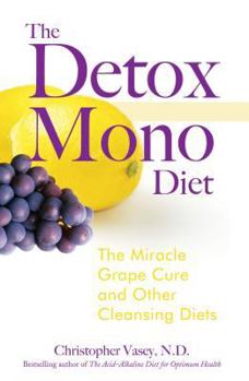 Paperback The Detox Mono Diet: The Miracle Grape Cure and Other Cleansing Diets Book