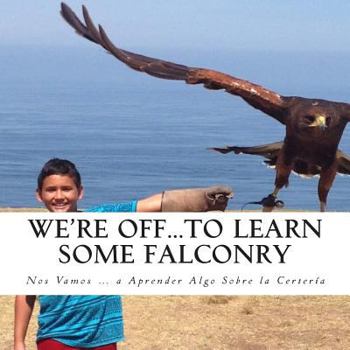 Paperback We're Off...to Learn Some Falconry: Nos Vamos...a Aprender Algo Sobre la Certeria Book