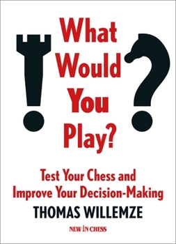 Paperback What Would You Play?: Test Your Chess and Improve Your Decision-Making Book