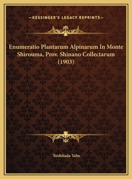 Enumeratio Plantarum Alpinarum In Monte Shirouma, Prov. Shinano Collectarum (1903)