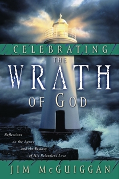 Paperback Celebrating the Wrath of God: Reflections on the Agony and the Ecstasy of His Relentless Love Book