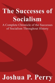 Paperback The Successes of Socialism: A Complete Chronicle of the Successes of Socialism Throughout History Book