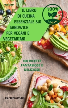 Hardcover Il Libro Di Cucina Essenziale Sui Sandwich Per Vegani E Vegetariani [Italian] Book