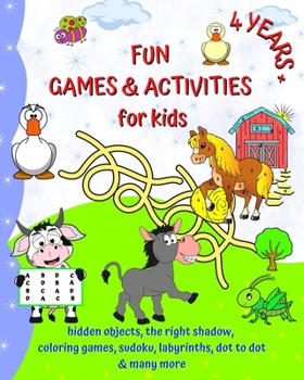 Paperback Fun Games and Activities for kids 4 years +: Coloring, hidden objects, sudoku, labyrinths, dot to dot and many more Book