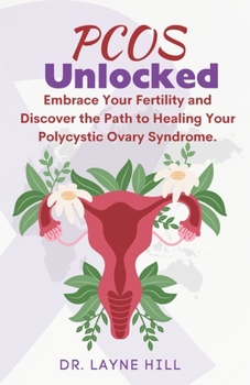 Paperback PCOS Unlocked: Embrace Your Fertility and Discover the Path to Healing Your Polycystic Ovary Syndrome. Book