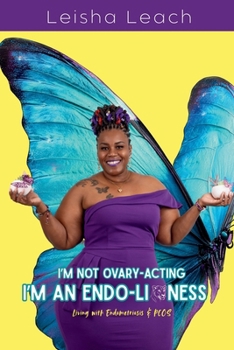 I’m Not Ovary-Acting, I’m An Endo-Lioness: Living With Endometriosis & PCOS