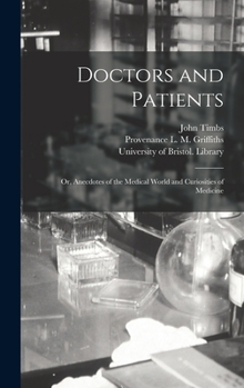Hardcover Doctors and Patients: or, Anecdotes of the Medical World and Curiosities of Medicine Book
