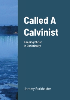 Paperback Called A Calvinist: Keeping Christ in Christianity Book