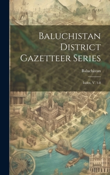 Hardcover Baluchistan District Gazetteer Series: Index, V. 1-8 Book