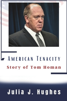 American Tenacity Story of Tom Homan: Legacy For Prosperity Of American Dream
