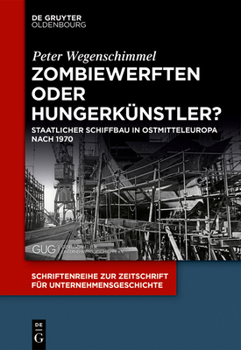 Paperback Zombiewerften Oder Hungerkünstler?: Staatlicher Schiffbau in Ostmitteleuropa Nach 1970 [German] Book