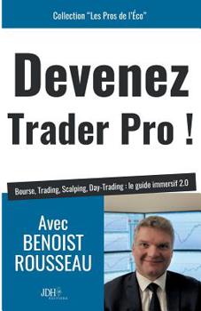 Paperback Devenez trader pro !: Bourse, Trading, Scalping, Day-Trading: le guide immersif 2.0 [French] Book