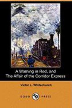 Paperback A Warning in Red, and the Affair of the Corridor Express (Dodo Press) Book