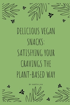 Paperback Delicious Vegan Snacks: Satisfying Your Cravings the Plant-Based Way Book