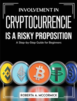 Paperback Involvement in Cryptocurrencies is a risky proposition: A Step-by-Step Guide for Beginners Book