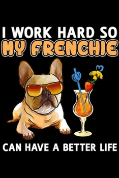 Paperback I work hard so my frenchie can have a better life: Funny Frenchie French Bulldog Lover Gifts Journal/Notebook Blank Lined Ruled 6x9 100 Pages Book