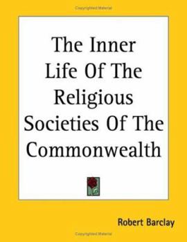 The Inner Life of the Religious Societies of the Commonwealth: Considered Principally With Reference to the Influence of Church Organization On the Spread of Christianity