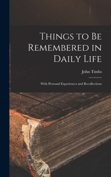 Hardcover Things to Be Remembered in Daily Life: With Personal Experiences and Recollections Book