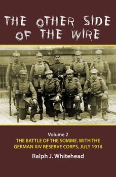 Hardcover The Other Side of the Wire. Volume 2: The Battle of the Somme. with the German XIV Reserve Corps, July 1916 [With CDROM] Book