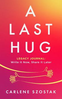 Paperback A Last Hug: Legacy Journal: Write It Now, Share It Later Book