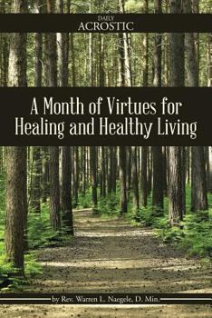 A Month of Virtues for Healing and Healthy Living: A Study of the Prayer That Made David's Whole Heart Rely on a Steadfast God