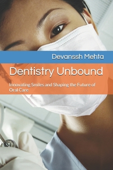 Paperback Dentistry Unbound: Innovating Smiles and Shaping the Future of Oral Care Book