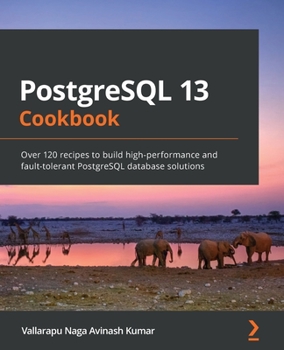 Paperback PostgreSQL 13 Cookbook: Over 120 recipes to build high-performance and fault-tolerant PostgreSQL database solutions Book