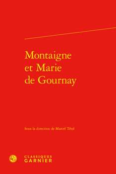 Montaigne Et Marie de Gournay