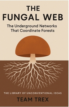 Paperback The Fungal Web: The Underground Networks That Coordinate Forests Book