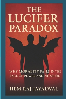 Paperback The Lucifer Paradox: Why Morality Fails in the Face of Power and Pressure Book