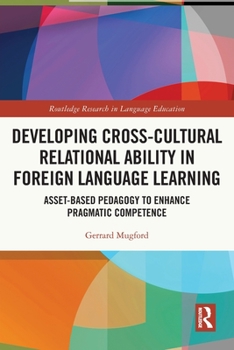 Paperback Developing Cross-Cultural Relational Ability in Foreign Language Learning: Asset-Based Pedagogy to Enhance Pragmatic Competence Book