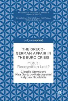 Hardcover The Greco-German Affair in the Euro Crisis: Mutual Recognition Lost? Book