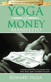 Paperback The Yoga Of Money Manifesto: A Radical New Way to Connect Your Mind, Body, Spirit, and Bank Account Book