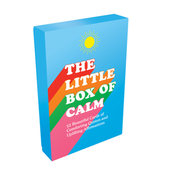 Cards The Little Box of Calm: 52 Beautiful Cards of Comforting Quotes and Uplifting Affirmations Book