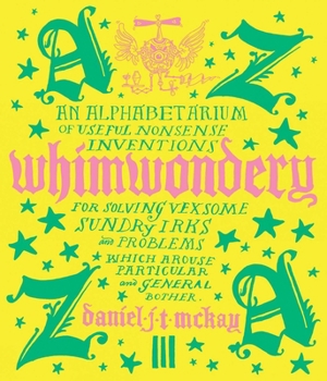 Hardcover Whimwondery: An Alphabetarium of Useful Nonsense Inventions Book