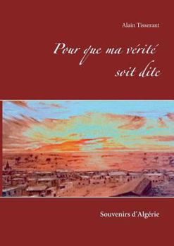 Paperback Pour que ma vérité soit dite: Souvenirs d'Algérie [French] Book