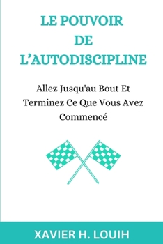 Paperback Le Pouvoir de l'Autodiscipline: Allez Jusqu'au Bout Et Terminez Ce Que Vous Avez Commencé [French] Book