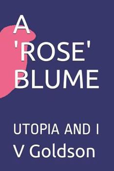Paperback A 'rose' Blume: Utopia and I Book