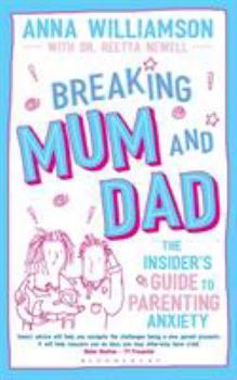 Paperback Breaking Mum and Dad: The Insider's Guide to Parenting Anxiety Book