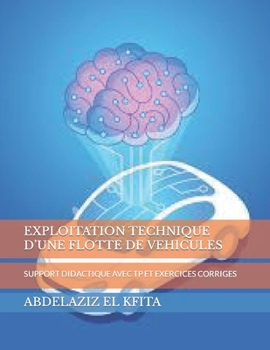 Paperback Exploitation Technique d'Une Flotte de Vehicules: Support Didactique Avec Tp Et Exercices Corriges [French] Book