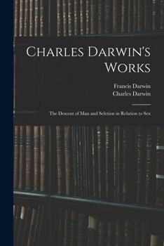 Paperback Charles Darwin's Works: The Descent of Man and Seletion in Relation to Sex Book