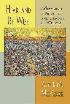 Paperback Hear and Be Wise: Becoming a Preacher and Teacher of Wisdom Book