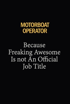 Paperback Motorboat Operator Because Freaking Awesome Is Not An Official Job Title: 6X9 120 pages Career Notebook Unlined Writing Journal Book