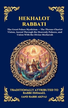 Hekhalot Rabbati: The Greater Palaces - The Ancient Masterpiece of Jewish Mysticism, Celestial Ascension, and the Secrets of the Divine Throne (Large ... Reading) (Library of Alexandria - Esoteric)